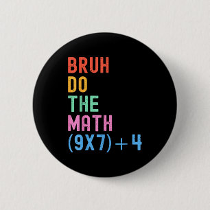 Funny Six Seven Teacher Humor Bruh Do The Math 67  6 Cm Round Badge