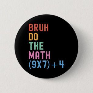 Funny Six Seven Teacher Humor Bruh Do The Math 67 6 Cm Round Badge