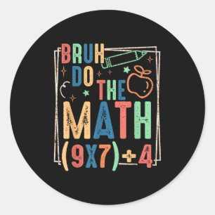 Funny Six Seven Teacher Humor Bruh Do The Math 67 Classic Round Sticker