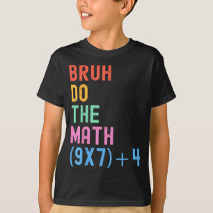 Funny Six Seven Teacher Humor Bruh Do The Math 67 T-Shirt