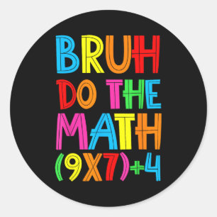 Funny Six Seven Teacher Student Bruh Do The Math 6 Classic Round Sticker