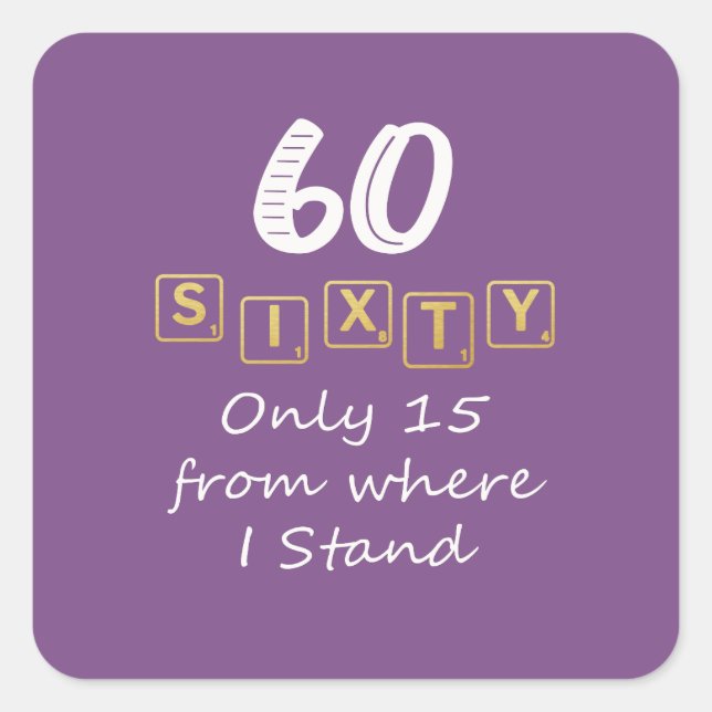 Funny Sixty Scrabble is 15 in word scores 60th Square Sticker (Front)