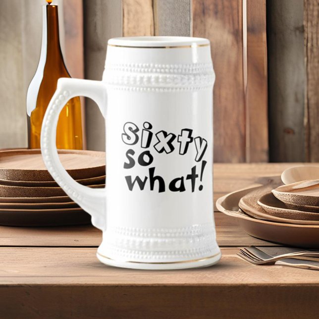 Funny Sixty so what Quote 60th Birthday  Beer Stein (Creator Uploaded)