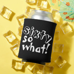 Funny Sixty so what Quote 60th Birthday Can Cooler