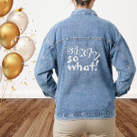 Funny Sixty so what Quote 60th Birthday  Denim Jacket<br><div class="desc">Funny Sixty so what Inspirational Quote 60th Birthday Denim Jacket. This jacket is perfect for someone celebrating the 60th birthday. It comes with a funny and inspirational quote 60 so what in modern white typography, and is ideal for a person with a sense of humour. Great as a funny birthday...</div>