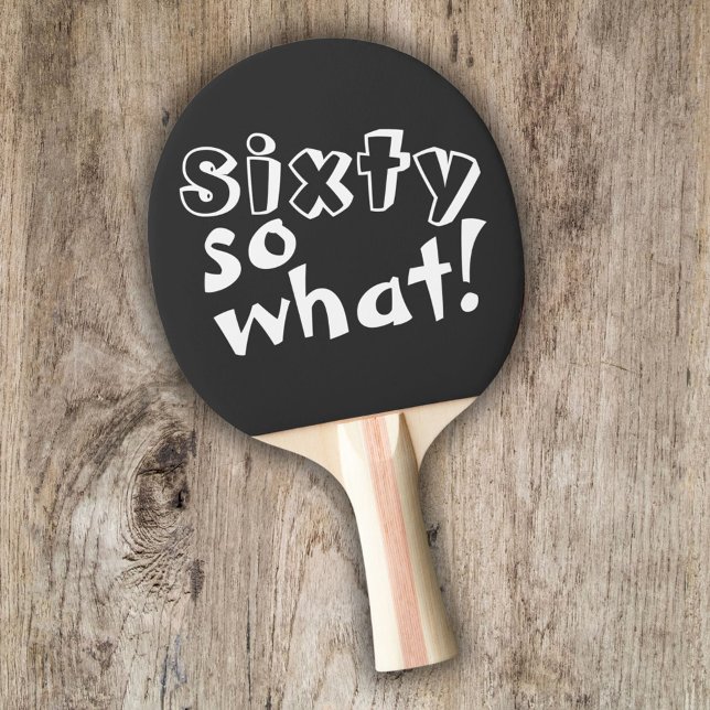 Funny Sixty so what Quote 60th Birthday  Ping Pong Paddle (Creator Uploaded)