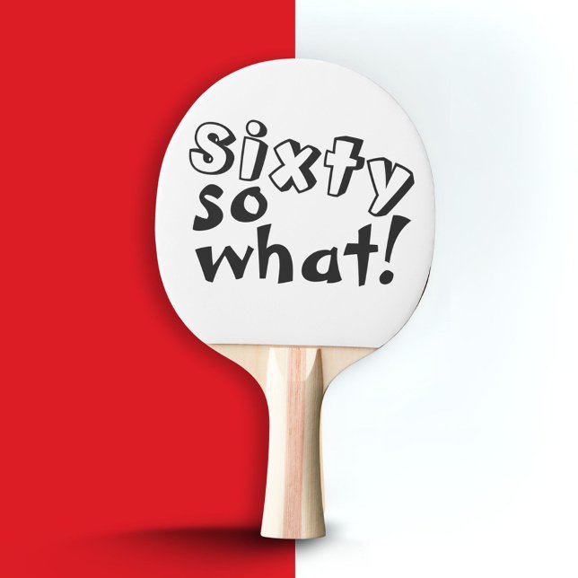 Funny Sixty so what Quote 60th Birthday  Ping Pong Paddle (Creator Uploaded)