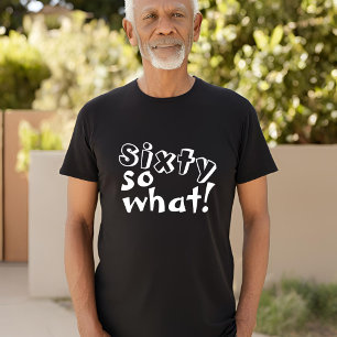Funny Sixty so what Quote 60th Birthday  T-Shirt