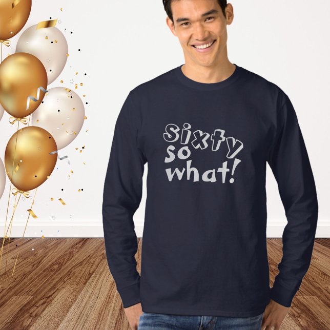 Funny Sixty so what Quote 60th Birthday  T-Shirt (Creator Uploaded)