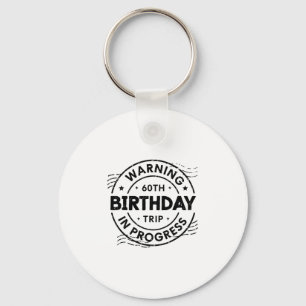 Funny Sixty Years Old Warning 60th Birthday Trip I Key Ring