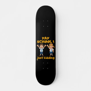 funny skateboard "YAY SCHOOL"