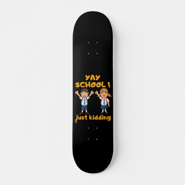 funny skateboard "YAY SCHOOL" (Front)