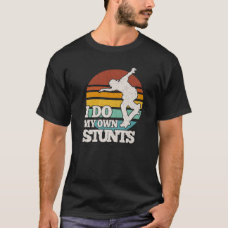 Funny Skateboarding I Do My Own Stunts Skateboard T-Shirt