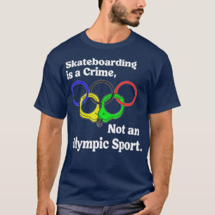 Funny Skateboarding Is A Crime Not An Sport T-Shirt