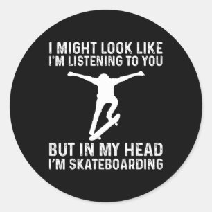 Funny Skater Skateboarder But In My Head I'm Skate Classic Round Sticker