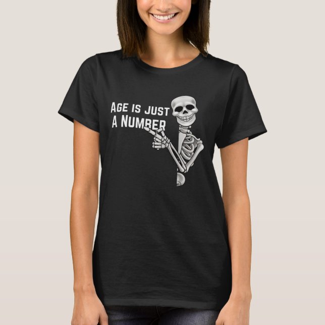 Funny skeleton Age is just a number T-Shirt (Front)