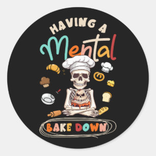 Funny Skeleton Baker Baking Lover Having A Mental Classic Round Sticker