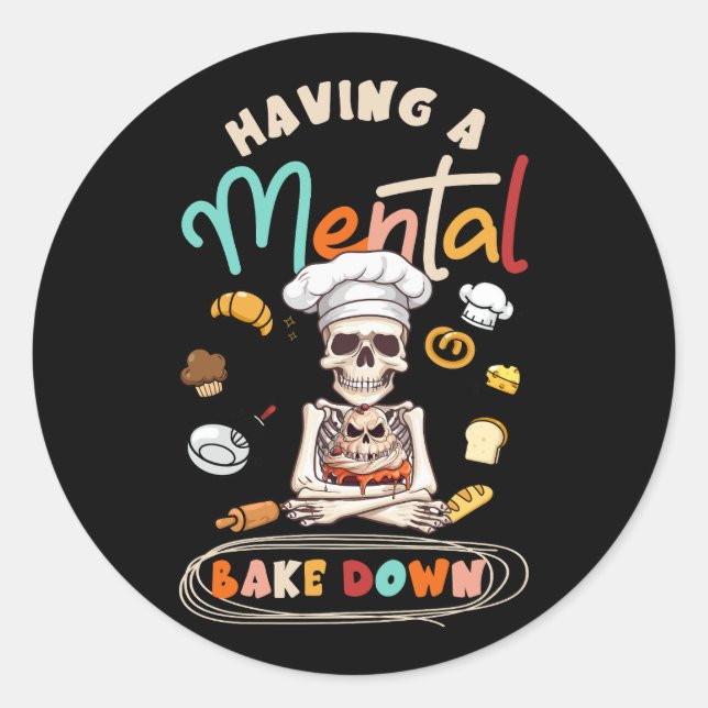 Funny Skeleton Baker Baking Lover Having A Mental  Classic Round Sticker (Front)