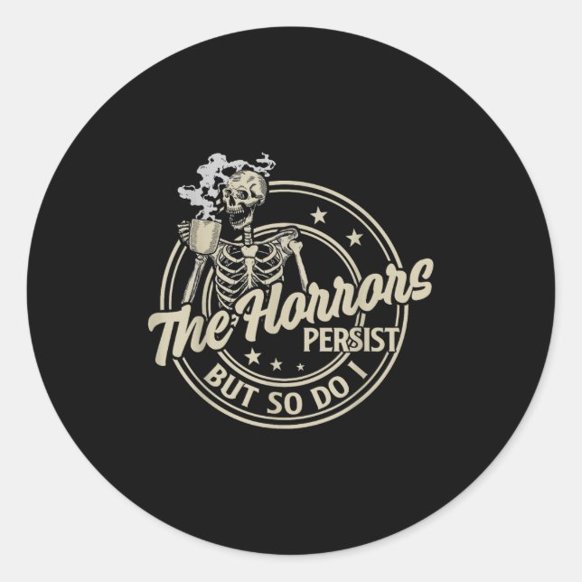 Funny Skeleton Coffee The Horrors Persist But So D Classic Round Sticker (Front)