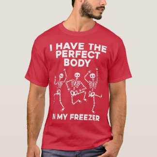 Funny Skeleton Dancing I Have The Perfect Body In  T-Shirt