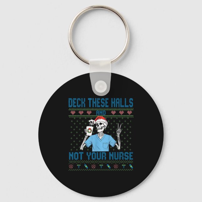 Funny Skeleton Deck The Halls And Not Your Nurse U Key Ring (Front)
