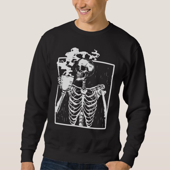 Funny Skeleton Drinking Coffee Caffeine Lover Coff Sweatshirt (Front)