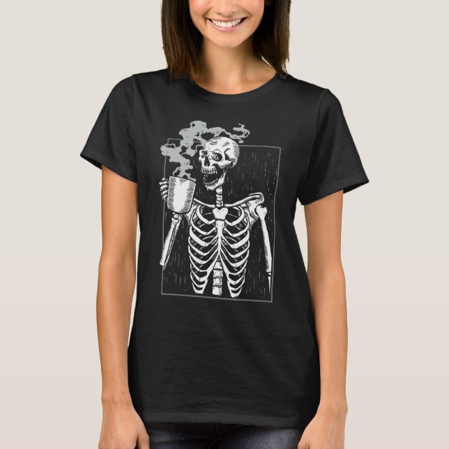 Funny Skeleton Drinking Coffee Caffeine Lover Coff T-Shirt (Front)