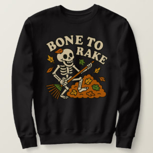 Funny Skeleton Fall Bone to Rake Autumn Halloween Sweatshirt