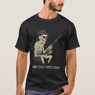 Funny Skeleton Fishing Just One More Cast T-Shirt