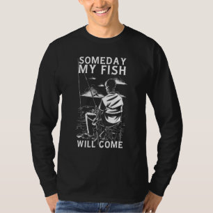 Funny skeleton fishing Someday my fish will come T-Shirt