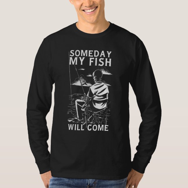 Funny skeleton fishing Someday my fish will come T-Shirt (Front)