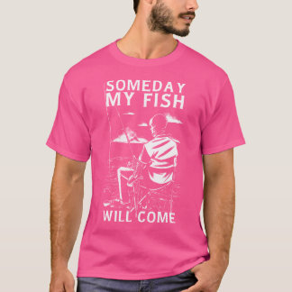 Funny Skeleton Fishing Someday My Fish Will Come T-Shirt
