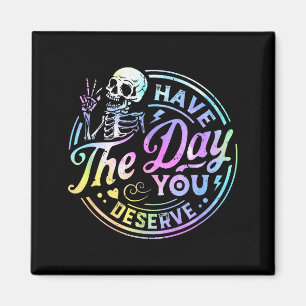 Funny Skeleton Have The Day You Deserve Motivation Magnet