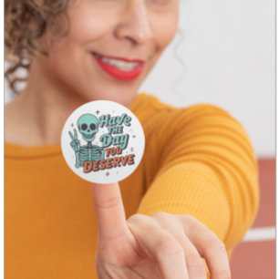 Funny Skeleton “Have The Day You Deserve” Sticker