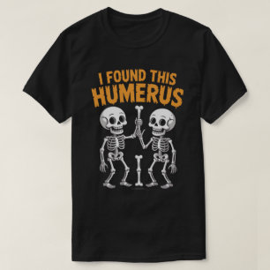 Funny Skeleton I Found This Humerus    Halloween T-Shirt