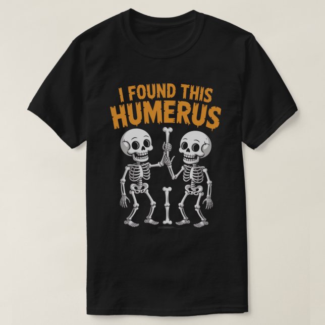 Funny Skeleton I Found This Humerus |  Halloween T-Shirt (Design Front)