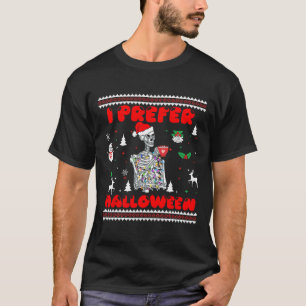 Funny Skeleton I Prefer Halloween Ugly Christmas S T-Shirt