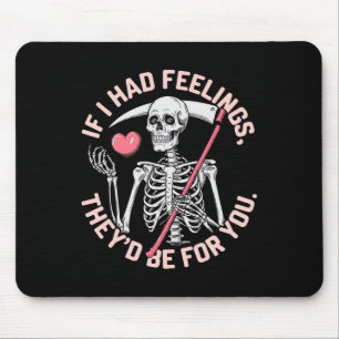 Funny Skeleton If I Had Feelings Valentine Humor Mouse Pad