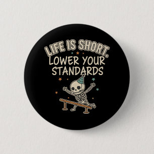 Funny Skeleton Quote Life Short Lower Standards 6 Cm Round Badge