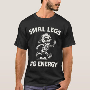Funny Skeleton Running- Small Legs Big Energy T-Shirt