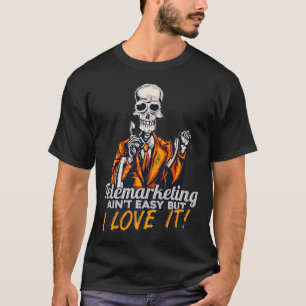 Funny Skeleton Telemarketing Aint Easy But I Love T-Shirt