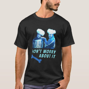 Funny Skeletons David Pumpkins Don t Worry Mens Cl T-Shirt