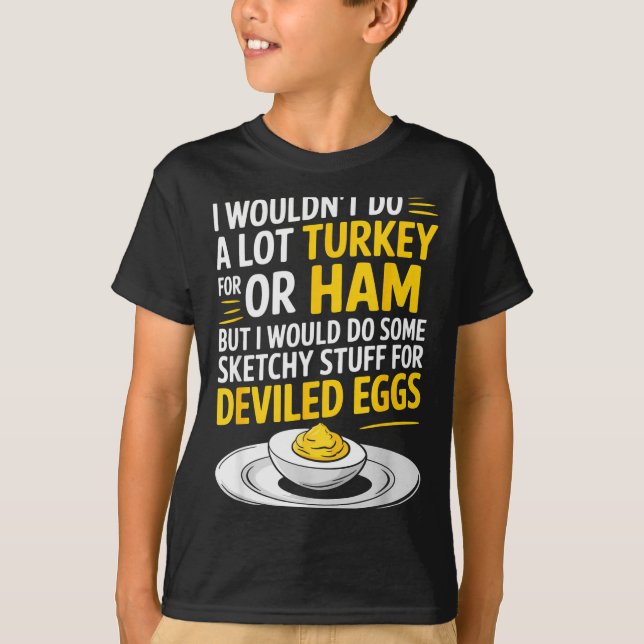 Funny Sketchy Stuff For Deviled Eggs Saying Food H T-Shirt (Front)