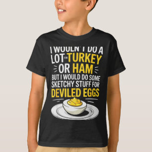 Funny Sketchy Stuff For Deviled Eggs Saying Food H T-Shirt