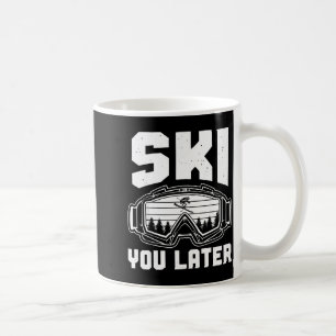 Funny ski lover you later skiing winter skier coffee mug