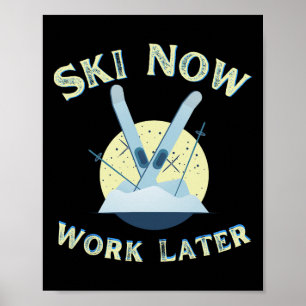 Funny Ski Now Work Later Tee For Winter Sports Lov Poster