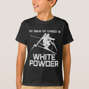 Funny Ski Shirt - My Drug Of Choice Is White Powde