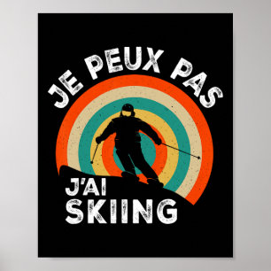 Funny Ski Skiing Lover Humour Je Peux Pas J'ai Ski Poster