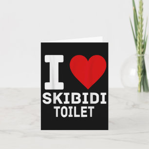 Funny Skibidi Meme I Love Skibidi Toilet For Men A Card