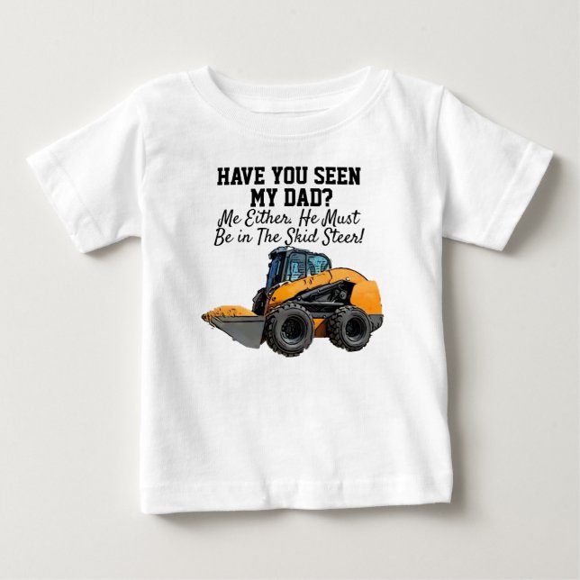 Funny Skid Steer Heavy Equipment Dad Quote Baby T-Shirt (Front)